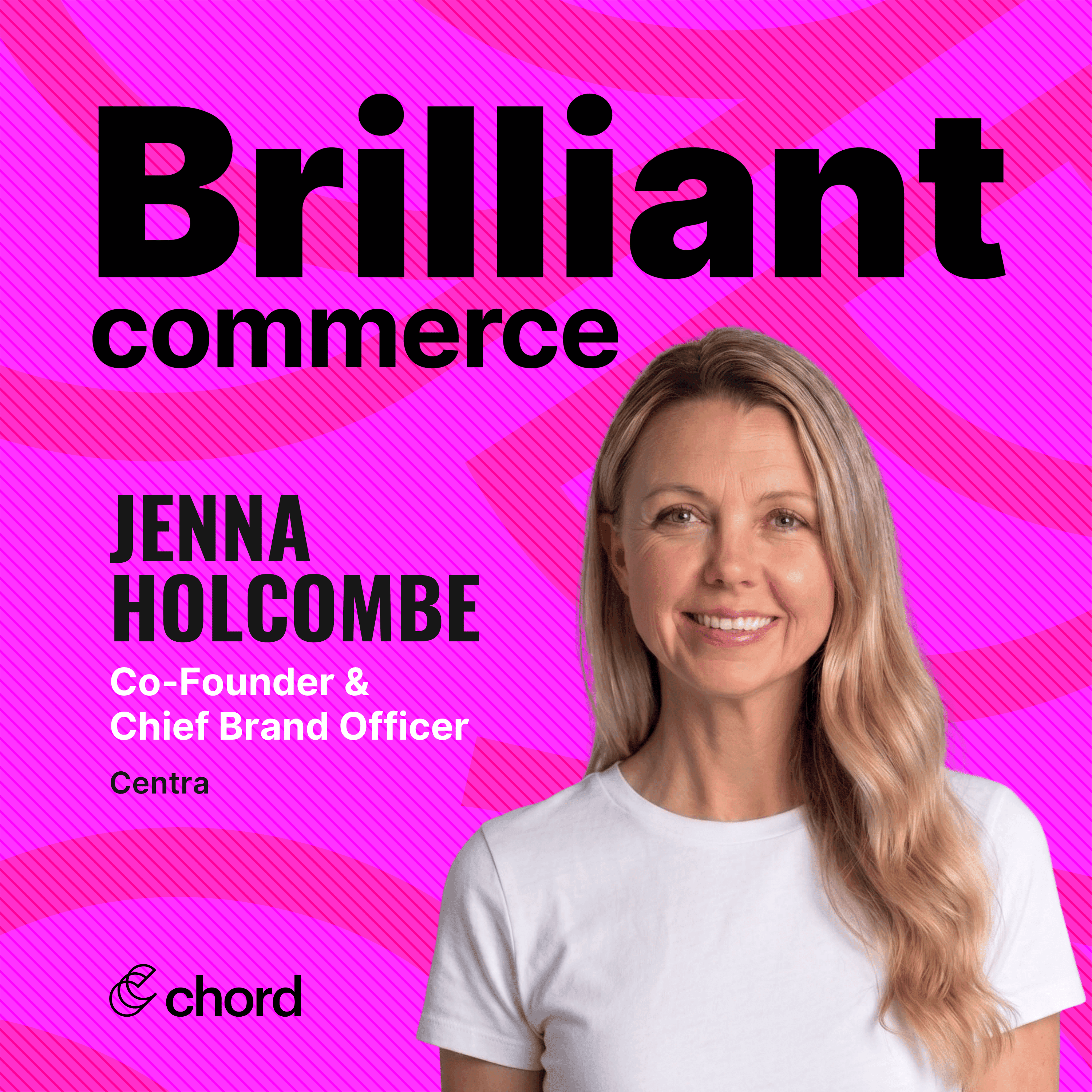 Jenna Holcombe, Co-Founder & Chief Brand Officer, Centra